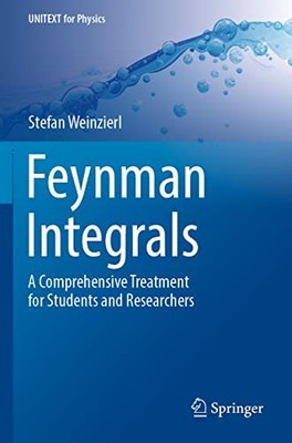 Feynman Integrals : A Comprehensive Treatment for Students and Researchers by...