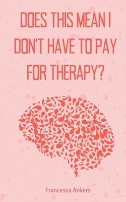 Does This Mean I Don't Have To Pay For Therapy?