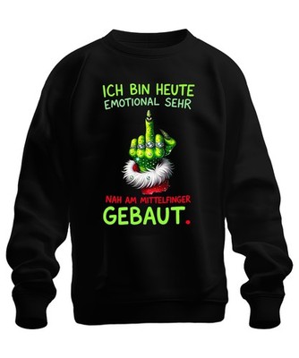 ICH BIN HEUTE EMOTIONAL NAH AM MITTELFINGER Grinch Weihnachten Unisex Sweatshirt