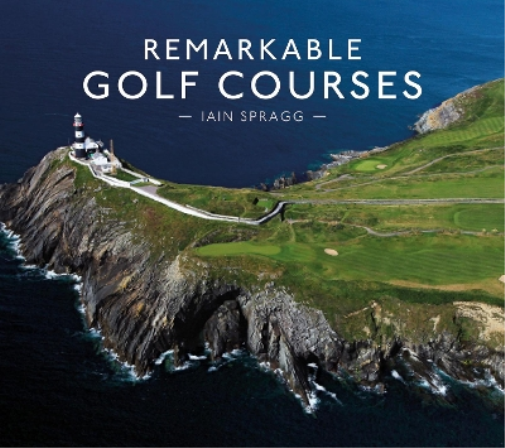 Iain T. Spragg Remarkable Golf Courses (Copertina rigida)