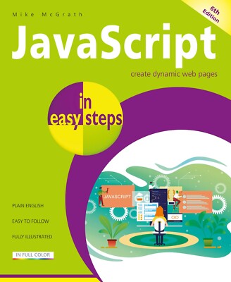 JavaScript in easy steps, 6th edition - by Mike McGrath - FREE P&P