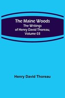 Henry David Thoreau | The Maine Woods; The Writings Of Henry David Thoreau,...