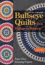 Bullseye Quilts from Vintage to Modern: Paper Piece Stunning Projects by Becky G
