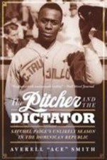 The Pitcher and the Dictator: Satchel Paige's Unlikely Season in the Dominican 