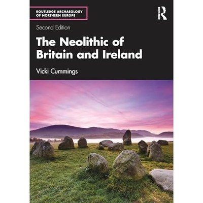 Neolithic of Britain and Ireland -  NEW Vicki Cummings 2025