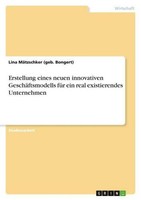 Erstellung Eines Neuen Innovativen GeschäFtsmodells FüR Ein Real Existierendes U