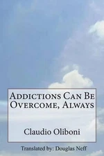 Addictions can be overcome, always by Claudio Oliboni (English) Paperback Book