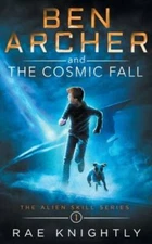 Ben Archer and the Cosmic Fall: (The Alien Skill Series, Book 1) - VERY GOOD