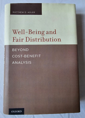 Well-Being and Fair Distribution : Beyond Cost-Benefit Analysis by Matthew Adler