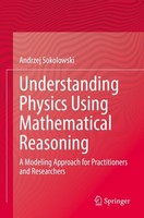 Understanding Physics Using Mathematical Reasoning Andrzej Sokolowski