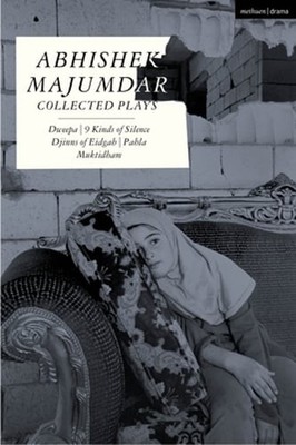 Abhishek Majumdar Collected Plays: Dweepa; Pah-La; Djinns of Eidgah; Muktidham;