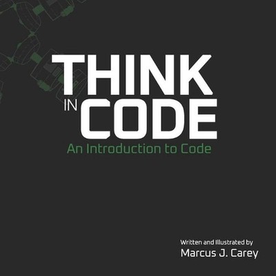 Think In Code: An Introduction to Code by Marcus J. Carey (English) Paperback Bo