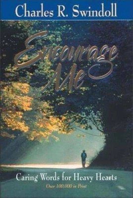Encourage Me - Caring Words for Heavy Hearts By Charles R. Swindoll