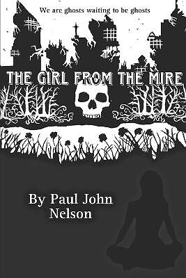 The Girl From The Mire By Paul John Nelson - New Copy - 9798850136000
