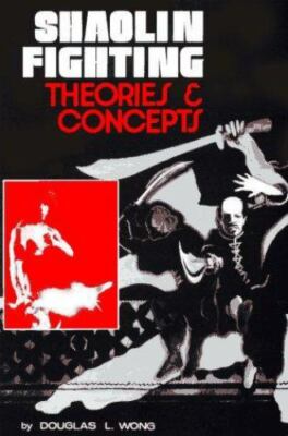 Shaolin Fighting: Theories & Concepts by Wong, Douglas L.