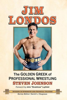 Jim Londos The Go*den Greek of Professional Wrestling Steven Johnson Taschenbuch