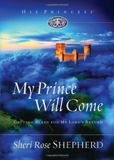 MY PRINCE WILL COME: GETTING READY FOR MY LORD'S RETURN By Sheri Rose Shepherd