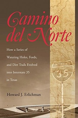CAMINO DEL NORTE: HOW A SERIES OF WATERING HOLES, FORDS, By Howard J. Erlichman