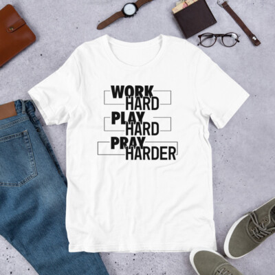 Work Hard Play Hard Pray Hard Christian Unisex t-shirt