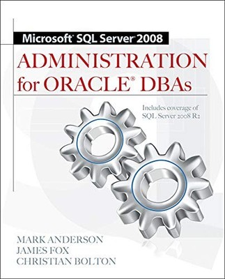 Microsoft Sql Server 2008 Administration for Oracle Dbas,Mark An