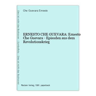 ERNESTO CHE GUEVARA: Ernesto Che Guevara - Episoden aus dem Revolutionskrieg Gue