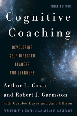 Cognitive Coaching: Developing Self-Directed Leaders and Learners by Arthur L. C