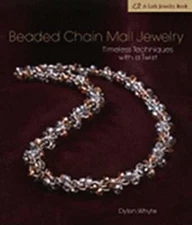 Beaded Chain Mail Jewelry: Timeless Techniques with a Twist by David Dylon Whyte