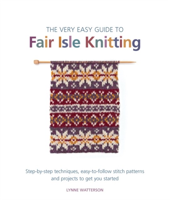The Very Easy Guide to Fair Isle Knitting by Lynne Watterson (Paperback Book)