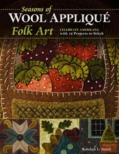 Seasons of Wool Appliqu_ Folk Art: Celebrate Americana with 12 Projects to S...