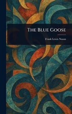 The Blue Goose by Frank Lewis Nason Hardcover Book