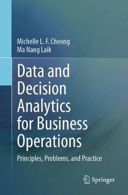 Data and Decision Analytics for Business Operations: Principles, Problems, and P