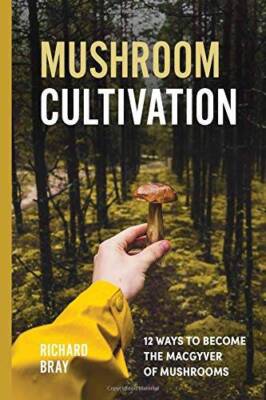 Mushroom Cultivation: 12 Ways to Become the MacGyver of Mushrooms (Urban  - GOOD