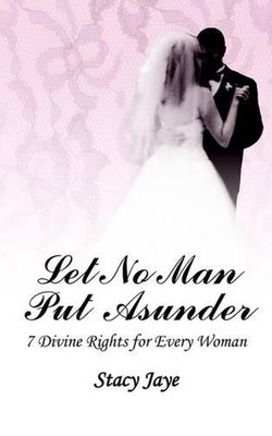 Let No Man Put Asunder: 7 Divine Rights for Every Woman by Stacy Jaye (English) 