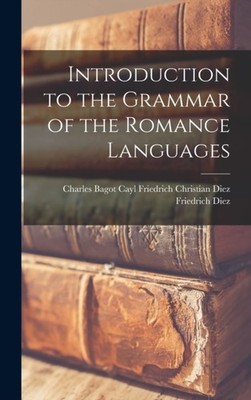 Diez - Introduction to the Grammar of the Romance Languages - New hard - X555z