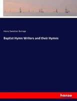 Henry Sweetser Burrage | Baptist Hymn Writers And Their Hymns | Taschenbuch