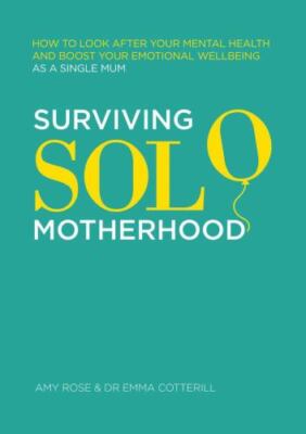 Surviving Solo Motherhood: How to Look After Your Mental Health and Boost...