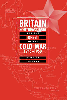 Britain, Southeast Asia and the Onset of the Cold War, 1945–1950 Tarling