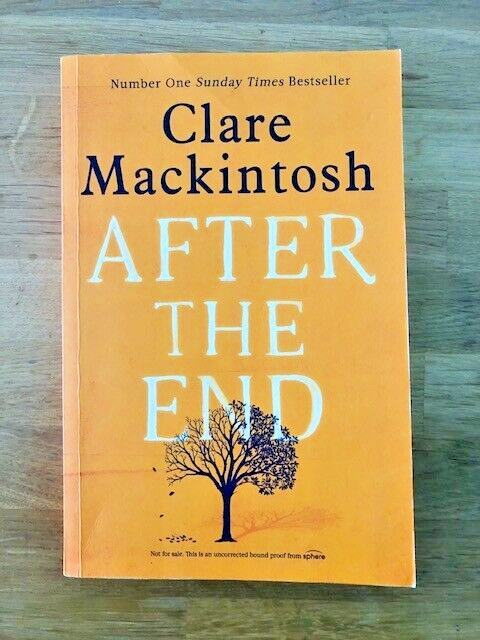 AFTER THE END by CLARE MACKINTOSH - Pub. SPHERE - P/B - *PROOF*