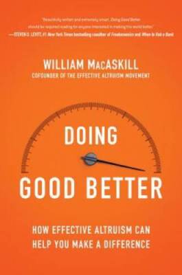 Doing Good Better: How Effective Altruism Can Help You Make  - VERY GOOD