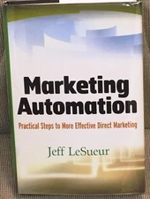 Jeff LeSueur / MARKETING AUTOMATION PRACTICAL STEPS TO MORE EFFECTIVE DIRECT 1st
