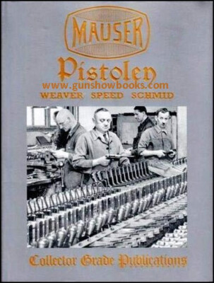 Mauser Pistolen   (W Darrin Weaver, Jon Speed and Walter Schmid)   (NEW Copies)