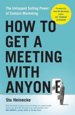 How to Get a Meeting with Anyone : The Untapped Selling Power of