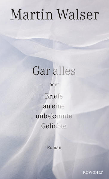 Gar Alles Oder Briefe An Eine Unbekannte Geliebte | Martin Walser |