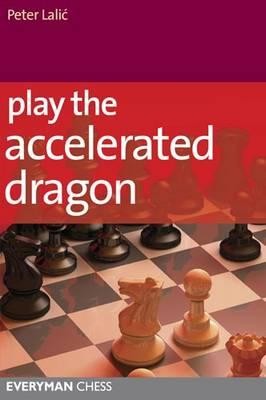 Play the Accelerated Dragon Peter Lalic Paperback Everyman Chess