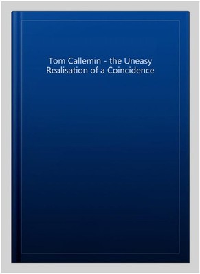 Tom Callemin - the Uneasy Realisation of a Coincidence, Paperback, Brand New,...