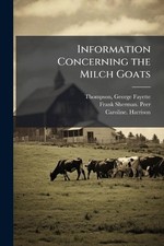 Information Concerning the Milch Goats by George Fayette 1860-1906 Thompson Pape