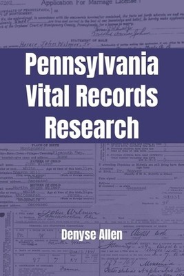 Pennsylvania Vital Records Research: A genealogy research guide for birth, adopt