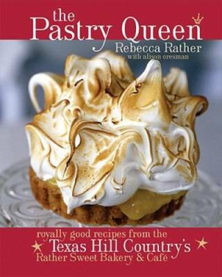The Pastry Queen: Royally Good Recipes from the Texas Hill Country's Rath - GOOD