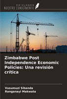 Vusumuzi Sibanda (U. A.) | Zimbabwe Post Independence Economic Policies: Una...