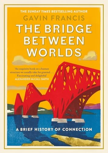 The Bridge Between Worlds: A Brief History of Connection - Francis, Gavin